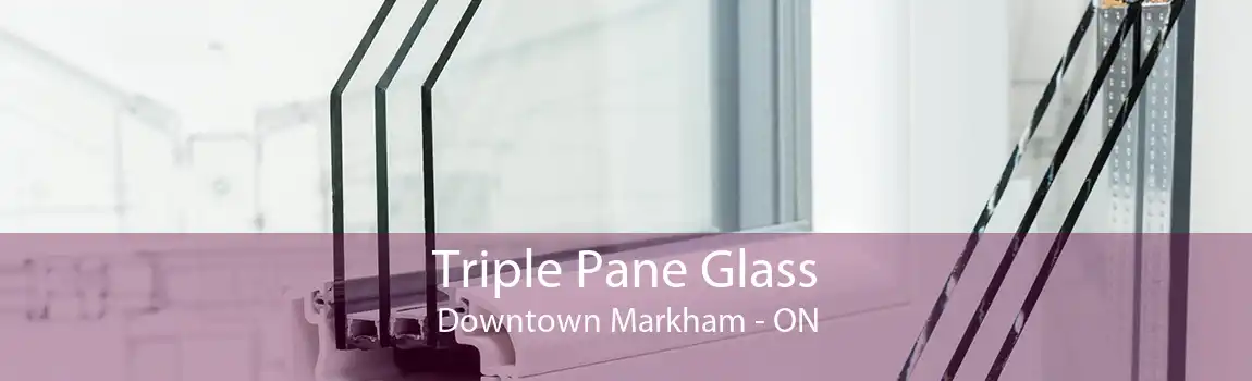 Triple Pane Glass Downtown Markham - ON