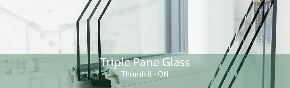 Triple Pane Glass Thornhill - ON