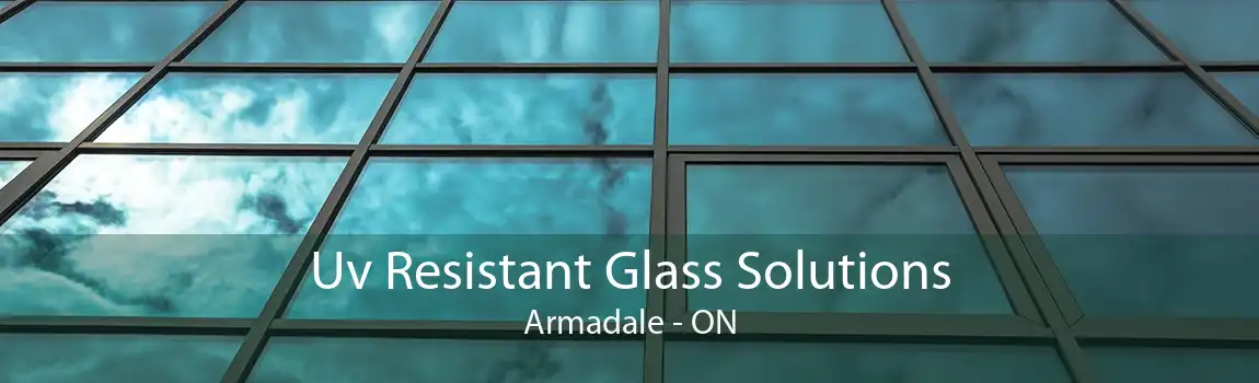 Uv Resistant Glass Solutions Armadale - ON