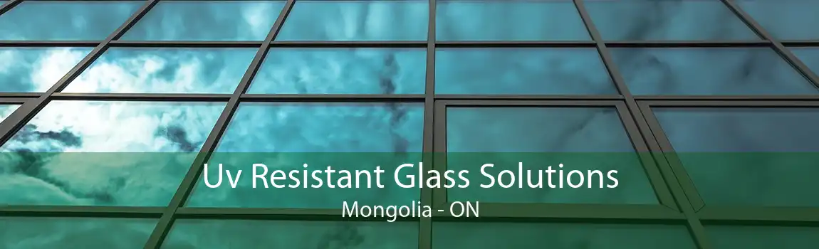 Uv Resistant Glass Solutions Mongolia - ON