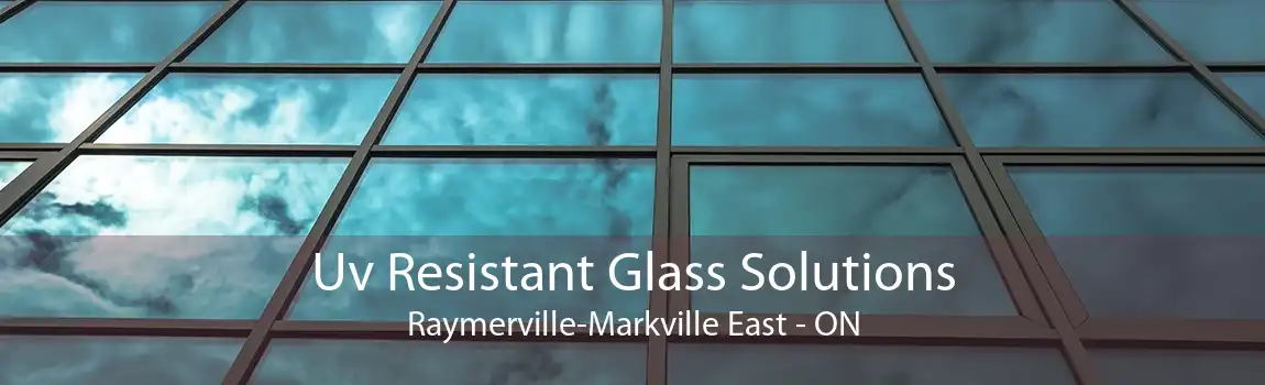 Uv Resistant Glass Solutions Raymerville-Markville East - ON