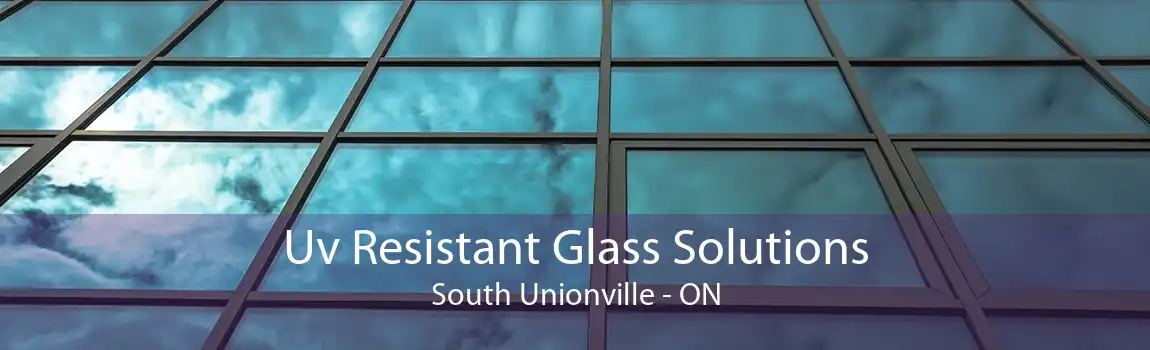 Uv Resistant Glass Solutions South Unionville - ON