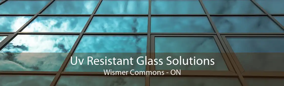Uv Resistant Glass Solutions Wismer Commons - ON
