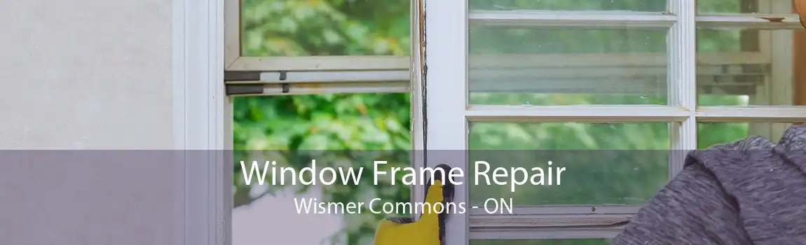 Window Frame Repair Wismer Commons - ON