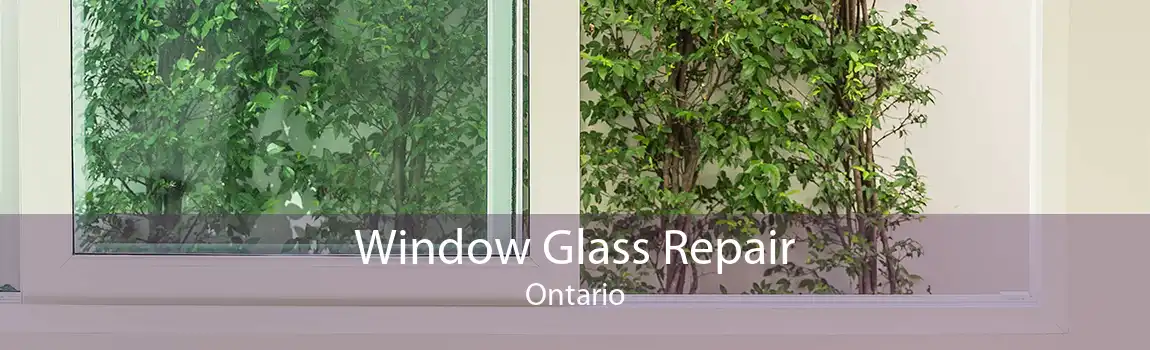 Window Glass Repair Ontario