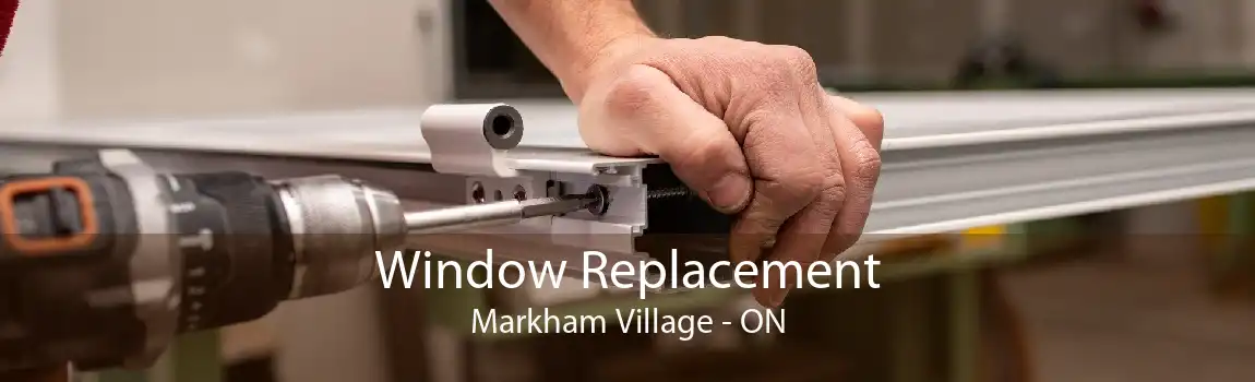 Window Replacement Markham Village - ON