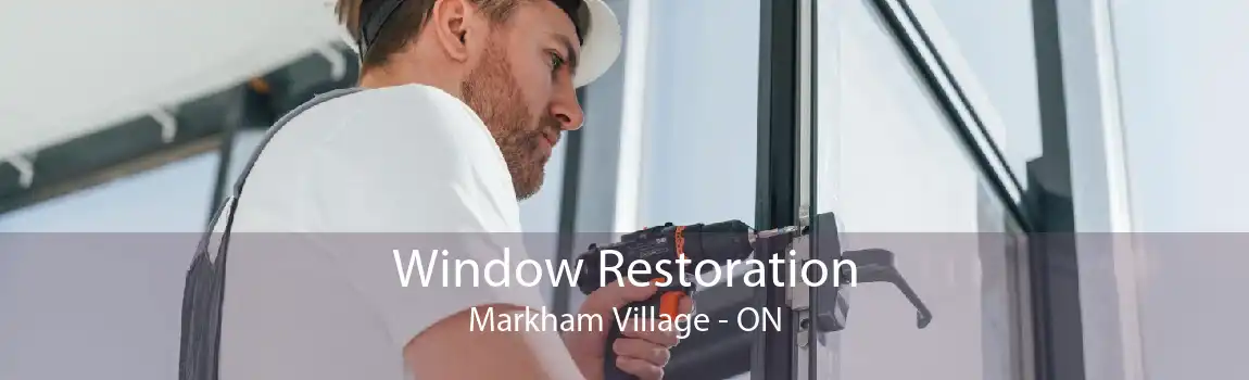 Window Restoration Markham Village - ON