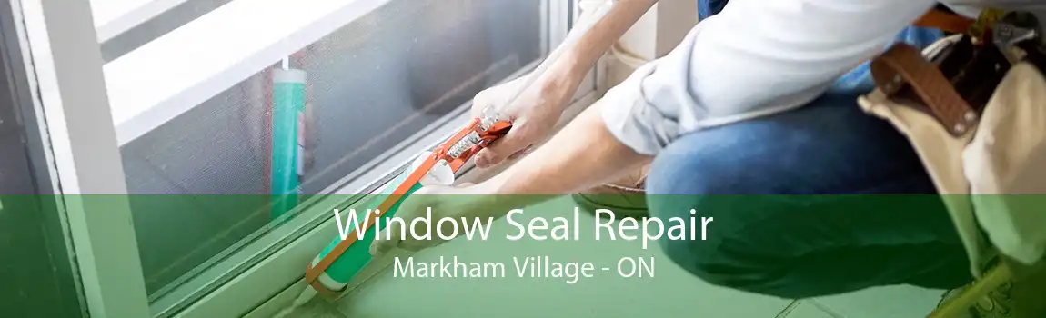 Window Seal Repair Markham Village - ON